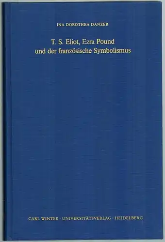 Danzer, Ina Dorothea: T. S. Eliot, Ezra Pound und der französische Symbolismus. [= Heidelberger Forschungen. Herausgegeben von Albrecht Dihle   Peter Michelsen.. 