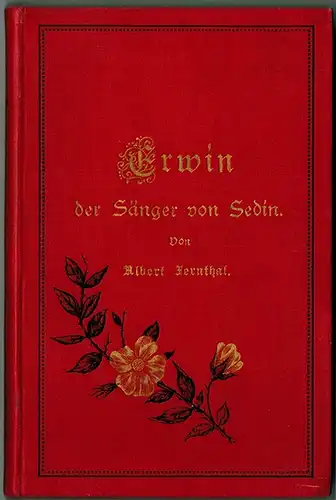 Fernthal, Albert: Erwin der Sänger von Sedin. Dichtung aufgebaut auf geschichtlichen Thatsachen aus dem 10. Jahrhundert
 Berlin, Franz Weber, 1895. 