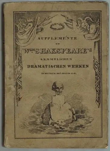 Kritische Erläuterungen zu William Shakspeare's [Shakespeare's] sämmtlichen dramatischen Werken. (Fortsetzung.) [= XLI. Band   Supplement IV = Supplement zu Wlm. Shakspeare's Saemmtlichen dramatischen Werken.. 