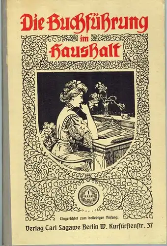 Die Buchführung im Haushalt. Eingerichtet zum beliebigen Anfang, für 12 Monate ausreichend
 Berlin, Carl Sagawe, 1910. 