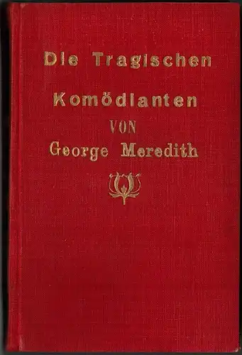 Meredith, George: Die tragischen Komödianten. Eine Studie nach einer wohlbekannten Geschichte. Autorisierte Übertragung von Julie Sotteck. [= Gesammelte Romane. Vierter Band]
 Berlin, S. Fischer, 1908. 