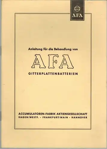 Anleitung für die Behandlung von AFA Gitterplattenbatterien
 Hagen - Frankfurt/Main - Hannover, Accumulatoren-Fabrik AG [AFA], September 1953. 