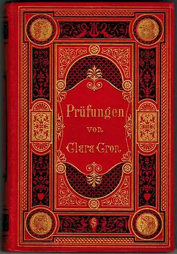 Cron, Clara (d. i. Weise, Clara): Prüfungen. Ihren Freundinnen gewidmet. Dritte Auflage
 Stuttgart, Emil Barth, ohne Jahr [um 1880]. 
