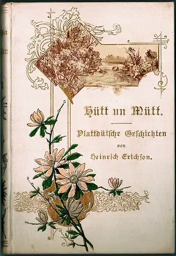 Erichson, Heinrich: Hütt und Mütt. Spaßige un irnsthafte Geschichten
 Berlin, Selbstverlag des Verfassers, 1897. 