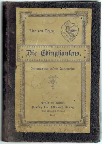 Degen, Alex von: Die Edinghausens. Zeitroman aus unseren Adelskreisen
 Berlin - Rostock, Verlag der Album-Stiftung (Carl Hinstorff), 1887. 