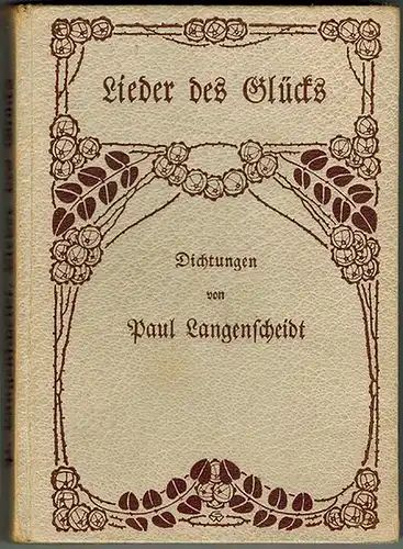 Langenscheidt, Paul: Lieder des Glücks. Dichtungen
 Berlin, Verlag für Sprach- und Handelswissenschaft, 1898. 