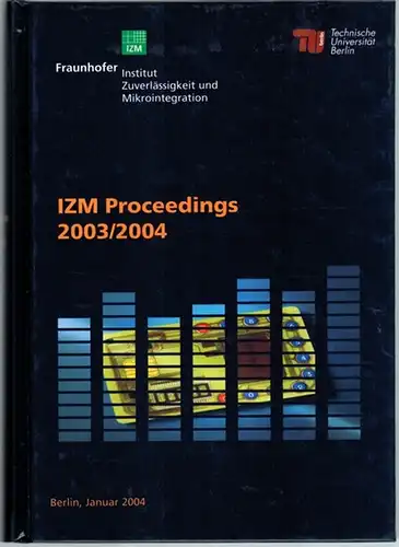 Fraunhofer Institut Zuverlässigkeit und Mikrointegration (IZM); Technische Universität Berlin (Hg.): IZM Proceedings 2003/2004. [This reprint is for internal use at IZM and TUB only]
 Berlin, IZM - TUB, 2004. 