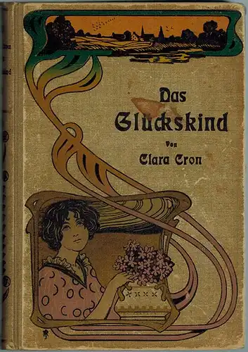 Cron, Clara (d. i. Weise, Clara): Das Glückskind. Erzählung für die Mädchenwelt
 Berlin, Schreiter'sche Verlagsbuchhandlung, ohne Jahr [um 1905]. 