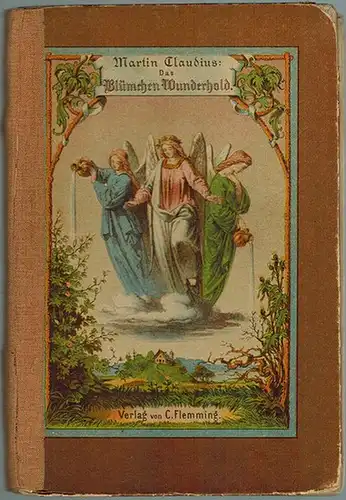 Martin Claudius [d. i. Petzel, Rosa bzw. Marie]: Das Blümchen Wunderhold. Erzählungen für kleine und große Kinder. Mit drei Bildern von Heinrich Stelzner. Zweite Auflage
 Glogau, Carl Flemming, ohne Jahr [1863 oder wenig später]. 