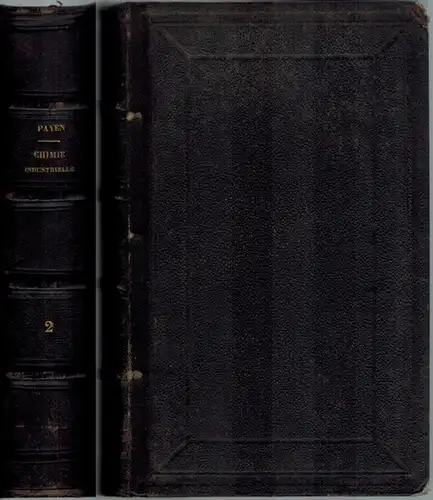 Payen, Anselme: Précis de Chimie Industrielle à l'usage 1° des écoles d'arts et manufactures et d'arts et métiers   2° des écoles préparatoires aux.. 