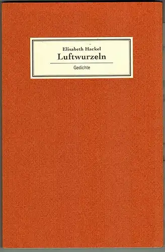 Hackel, Elisabeth: Luftwurzeln. Gedichte. 1. Auflage. [Mit 6 Abbildungen nach Charlotte Dossmann, Angelika und Walter Hackel]
 Ohne Ort, [Selbstverlag], (1994). 