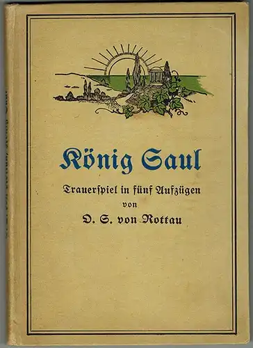Rottau, Oskar Schlott von: König Saul. Trauerspiel in fünf Aufzügen von O. S. von Rottau
 Dresden-Weinböhla, Verlag Aurora, 1922 (Copyrigth [sic]). 