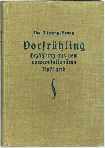 Altmann-Bronn, Ida: Vorfrühling. Erzählung aus dem vorrevolutionären Rußland
 Ohne Ort [Berlin-Charlottenburg], ohne Verlag [Bronn], ohne Jahr [1928]. 