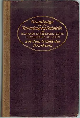 Grundzüge für die Verwendung der Farbstoffe der Badischen Anilin- & Soda-Fabrik [BASF] auf dem Gebiet der Druckerei
 Ludwigshafen a/Rhein, BASF, 1921. 
