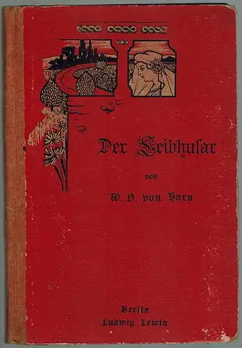 W. O. von Horn [d. i. Oertel, Wilhelm]: Der Leibhusar. Eine Geschichte dem Volke und der Jugend erzählt
 Berlin, Ludwig Lewin, ohne Jahr [um 1895]. 