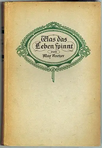 Kretzer, Max: Was das Leben spinnt. Roman. [= Werke von Max Kretzer Band 3]
 Breslau - Berlin - Leipzig, Phönix-Verlag Carl Siwinna, (1919). 