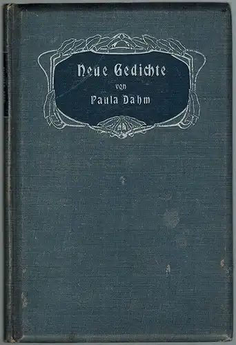 Dahm, Paula: Neue Gedichte
 Heidelberg, Carl Winter's Universitätsbuchhandlung, 1904. 