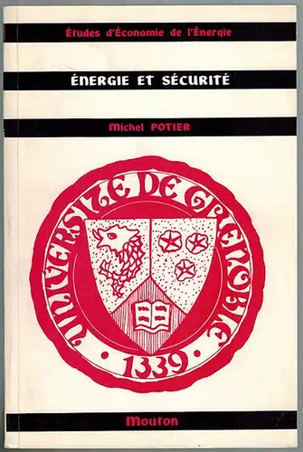 Potier, Michel: Énergie et Sécurité. Préface de G. Morlat. Avant Propos de J. Gaussens. [= Essais et travaux de l'Université de Grenoble   Institut.. 