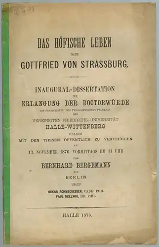 Bergemann, Bernhard: Das höfische Leben nach Gottfried von Strassburg [Straßburg / Strasbourg]. Inaugural Dissertation zur Erlangung der Doctorwürde mit Genehmigung der philosophischen Facultät der Vereinigten.. 