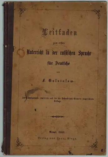 Golotusow, F: Leitfaden zum ersten Unterricht in der russischen Sprache für Deutsche. Zweiundzwanzigste erweiterte und für die Schreib-Lese-Methode eingerichtete Auflage
 Reval, Franz Kluge, 1888. 