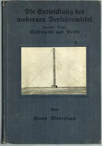 Biedenkapp, Georg: Die Entwicklung der modernen Verkehrsmittel. Zweiter Band: Elektrizität und Presse. [= Sammlung belehrender Unterhaltungsschriften für die deutsche Jugend begründet und herausgegeben von Hans...