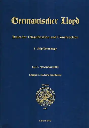Germanischer Lloyd. Rules for Classification and Construction. I-Ship Technology. Part 1 - Seagoing Ships. Chapter 3 - Electrical Installations. The present Rules become effective on 1st June, 1992
 Hamburg, Germanischer Lloyd, 1992. 