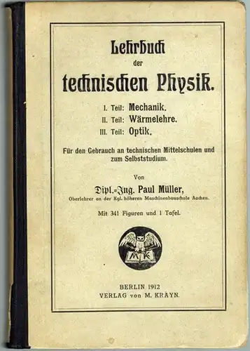 Müller, Paul: Lehrbuch der technischen Physik. (Mechanik, Wärmelehre, Optik.) Für den Gebrauch an technischen Mittelschulen und zum Selbststudium. [1] I. Teil: Mechanik.  Mit 144.. 