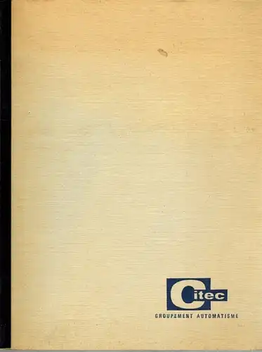 [Firmenprofil:] CITEC [Compagnie pour l'Informatique et les Techniques Electroniques de Contrôle]. Groupement Automatisme. [The following pages describe the activities of the Automation Division ...]
 Ohne.. 