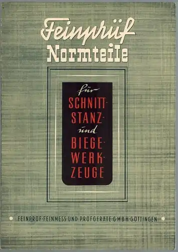 Feinprüf Normteile für Schnitt- Stanz- und Biegewerkzeuge. [Katalog 53 S]
 Göttingen, Feinprüf Feinmess- und Prüfgeräte GmbH, ohne Jahr [1953]. 
