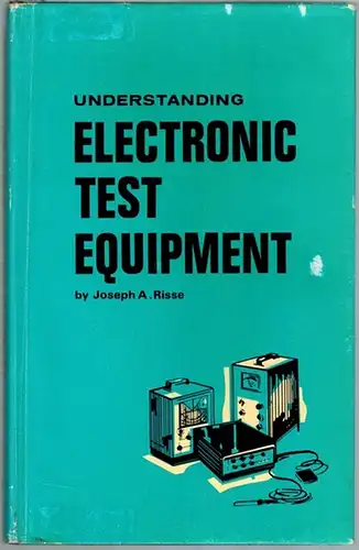 Risse, Joseph A: Understanding Electronic Test Equipment. With a specially written chapter for the guidance of the English reader by W. Oliver
 Slough u. a., W. Foulsham & Co., (1968). 