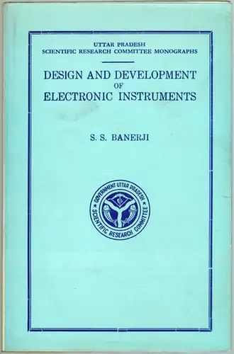 Banerji, S. S: Design and Development of Electronic Instruments. 1st British Edition.l
 Allahabad - London, Scientific Research Committee - Asia Publishing House, 1962. 