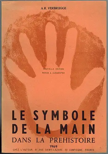 Verbrugge, Armand Raymond: Le Symbole de la Main dans la Préhistoire. Nouvelle Édition revue & augmentée. [Avec:] Supplement à la 2e édition
 Compiègne, chez l'auteur, 1969/1976. 