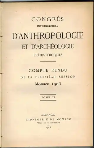 Congrès International d'Anthropologie et d'Archéologie préhistoriques. Compte rendu de la treizième session. Monaco 1906. Tome II
 Monaco, Imprimerie de Monaco, 1908. 