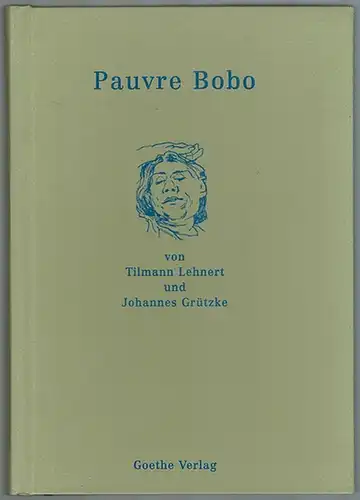 Lehnert, Tilman; Grützke, Johannes: Pauvre Bobo. Ein Konvolut. Mit acht Lithographien von Johannes Grützke
 Berlin, Goethe Verlag, (2000). 