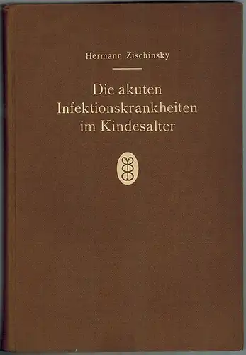 Zischinsky, Hermann: Die akuten Infektionskrankheiten im Kindesalter. Ein Handbuch für die tägliche Praxis
 Stuttgart, Hippokrates-Verlag Marquardt & Cie., 1940. 