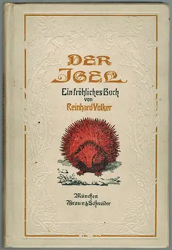 Volker, Reinhard [d. i. Spitzner, Reinhard]: Der Igel. Ein fröhliches Buch. [1. Auflage]
 München, Braun & Schneider, ohne Jahr [1908]. 