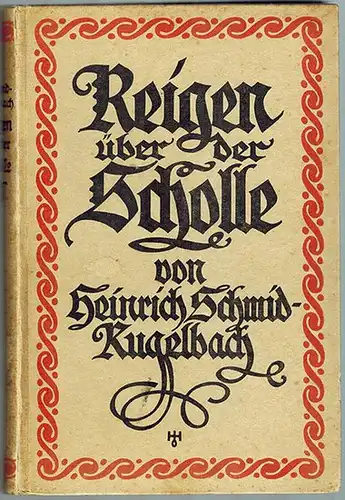 Schmid-Kugelbach, Heinrich: Reigen über der Scholle. Erzählungen
 Leipzig - Hamburg, Gustav Schloeßmanns Verlagsbuchhandlung, 1922. 