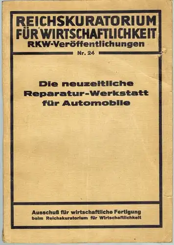 Ausschuß für wirtschaftliche Fertigung (AWF) (Hg.): Die neuzeitliche Reparatur-Werkstatt für Automobile. Richtlinien und Anregungen für kleine und mittlere Betriebe. [Bestellnummer AWF 223]. [= Reichskuratorium für...