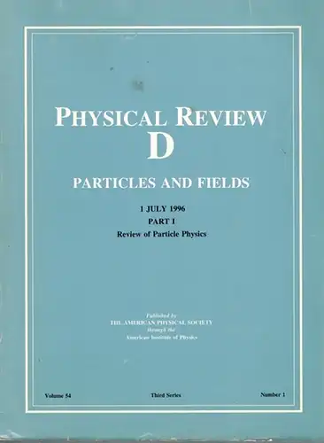 Physical Review D. Particles and Fields. Volume 54. Third Series. 1 July 1996. Part I. Review of Particle Physics. Published by The American Physical Society
 Woodbury NY, American Institute of Physics, 1996. 