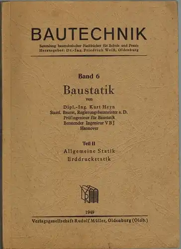 Heyn, Kurt: Baustatik. Teil II. Allgemeine Statik - Erddruckstatik. [= Bautechnik. Band 6]
 Oldenburg, Rudolf Müller, 1949. 