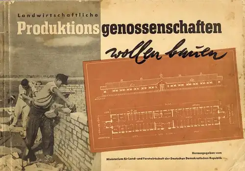 Ministerium für Land- und Forstwirtschaft der DDR (Hg.): Landwirtschaftliche Produktionsgenossenschaften wollen bauen. Zur Beratung der Genossenschaftsbauern und als Anleitung für die Staatsorgane herausgegeben
 Berlin, Deutscher Bauernverlag, 1953. 