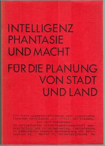 Drevermann, Wolf: Intelligenz, Phantasie und Macht für die Planung von Stadt und Land. Ein nicht wissenschaftliches aber gründliches Forschen nach Zielen und Mitteln der Planung.. 