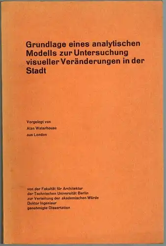 Waterhouse, Alan: Grundlage eines analytischen Modells zur Untersuchung visueller Veränderungen in der Stadt. [Dissertation]
 Berlin - New York, Walter de Gruyter & Co., 1971. 