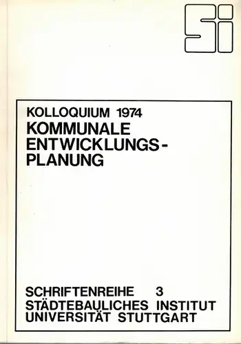 Kolloquium 1974. Kommunale Entwicklungsplanung, Ziele, Inhalte und Organisationsformen. [= Schriftenreihe 3]
 Stuttgart, Städtebauliches Institut der Universität, April 1975. 