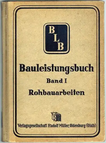 Bauleistungsbuch BLB. Band I Rohbauarbeiten Heft 0-9. 8. verbesserte und ergänzte Auflage
 Oldenburg, Rudolf Müller, 1951. 