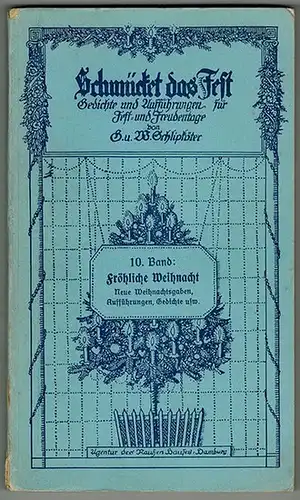 Schlipköter, Gustav und Wilhelm (Hg.): Schmücket das Fest! Gedichte und Aufführungen für Fest  und Freudentage. 10. Band: Fröhliche Weihnacht. Neue Weihnachtsgaben, Aufführungen, Gedichte usw.. 