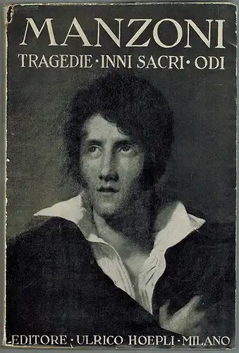 Manzoni, Alessandro: Le Tragedie Gl'Inni Sacri le Odi. Nella forma definitiva e negli abbozzi e con le varianti delle diverse edizioni. A cura di Michele Scherillo. Quarta edizione
 Milano, Editore Ulrico Hoepli, 1934. 