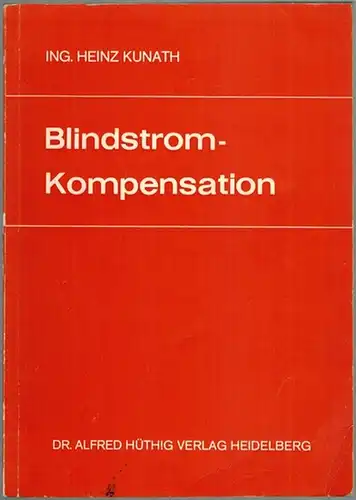 Kunath, Heinz: Blindstromkompensation [Blindstrom-Kompensation]. Mit 95 Abbildungen und 20 Tabellen
 Heidelberg, Alfred Hüthig Verlag, (1965). 