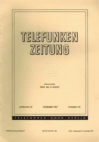 Rukop, Hans (Hg.): Telefunken Zeitung. 30. Jahrgang. Nummern 116, 117 und 118
 Berlin, Telefunken, Juni/September/Dezember 1957. 
