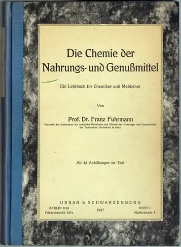 Fuhrmann, Franz: Die Chemie der Nahrungs- und Genußmittel. Ein Lehrbuch für Chemiker und Mediziner. Mit 42 Abbildungen im Text
 Berlin - Wien, Urban & Schwarzenberg, 1927. 
